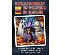 Einfach SPANISCH lernen - HALLOWEEN EN PELIGRO - Ein herrlich verrücktes, liebevoll erzähltes Halloween-Abenteuer voller Humor, Herz und magischer ... - Zweisprachiges Buch SPANISCH - DEUTSCH