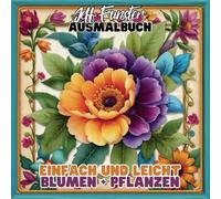 Einfach und Leicht - BLUMEN & PFLANZEN: 50 zauberhafte Malvorlagen für Kinder: Entdecke die bunte Welt der Natur - Blumen, Blätter und Pflanzen zum ... und spielerisches Lernen ab 3 Jahren