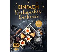 Einfach Weihnachtsbäckerei: Genial backen mit 2-6 Zutaten