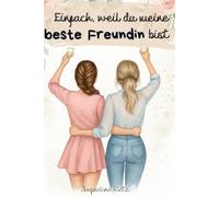 Einfach, weil du meine beste Freundin bist - nur für dich: Freundschaftsbuch und Geschenkbuch für Frauen - zum Ausfüllen, Erinnern und Danke sagen an deine beste Freundin