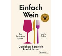 Einfach Wein. Genießen und perfekt kombinieren: Der illustrierte Guide - Der passende Wein zu jeder Speise: Der Weltklasse-Sommelier verrät seine ... Die Fortsetzung des Bestsellers Einfach Wein
