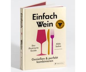 Einfach Wein. Genießen und perfekt kombinieren: Der illustrierte Guide - Der Weltklasse-Sommelier verrät seine geniale Methode. Die Fortsetzung des Bestsellers Einfach Wein