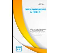Einfache Anwendungen mit C# erstellen: Eine praxisnahe Einführung in die Entwicklung von Desktop- und Konsolenanwendungen