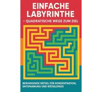 Einfache Labyrinthe - Quadratische Wege zum Ziel: Beruhigende Rätsel für Konzentration, Entspannung und Rätselspaß
