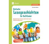 Einfache Lesegeschichten für DaZ-Kinder: Deutsch lesen lernen und in der neuen Heimat ankommen (1. bis 4. Klasse)