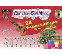 Einfacher!-Geht-Nicht: 24 Weihnachtslieder für die Ukulele mit CD: Das besondere Notenheft für Anfänger