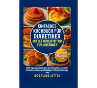 EINFACHES KOCHBUCH FÜR DIABETIKER MIT DER HEIßLUFTFRITTEUSE FÜR ANFÄNGER: 1200 Tage gesundes Leben mit nahrhaften Low-Carb-Rezepten und einem vollständigen 30-Tage-Ernährungsplan