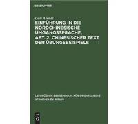 Einfhrung in die Nordchinesische Umgangssprache Abt. 2. Chinesischer Text der bungsbeispiele - Carl Arendt - De Gruyter - Livre en Anglais Carl ArendtCarl Arendt (Auteur)