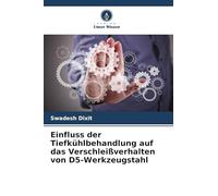 Einfluss der Tiefkühlbehandlung auf das Verschleißverhalten von D5-Werkzeugstahl