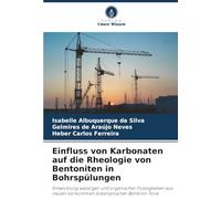 Einfluss von Karbonaten auf die Rheologie von Bentoniten in Bohrspülungen: Entwicklung wässriger und organischer Flüssigkeiten aus neuen Vorkommen brasilianischer Bentonit-Tone