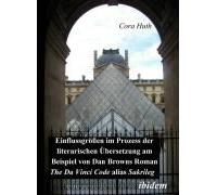 Einflussgrössen Im Prozess Der Literarischen Übersetzung Am Beispiel Von Dan Browns Roman "The Da Vinci Code" Alias "Sakrileg".
