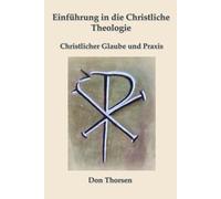 Einführung in die Christliche Theologie: Christlicher Glaube und Praxis