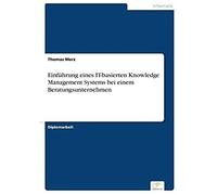 Einführung Eines It-Basierten Knowledge Management Systems Bei Einem Beratungsunternehmen