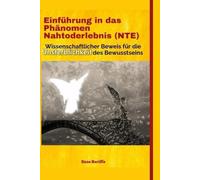 Einführung in das Phänomen Nahtoderlebnis (NTE): Wissenschaftlicher Beweis für die Unsterblichkeit des Bewusstseins