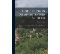 Einführung In Die Architektur-Ästhetik; Prolegomena Zu Einer Theorie Der Baukunst