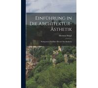 Einführung In Die Architektur-Ästhetik; Prolegomena Zu Einer Theorie Der Baukunst