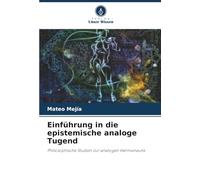 Einführung in die epistemische analoge Tugend: Philosophische Studien zur analogen Hermeneutik