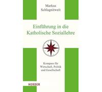 Einführung in die Katholische Soziallehre: Kompass für Wirtschaft, Politik und Gesellschaft