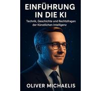 Einführung in die KI: Technik, Geschichte und Rechtsfragen der Künstlichen Intelligenz
