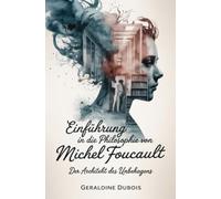 Einführung in die Philosophie von Michel Foucault: Der Architekt des Unbehagens