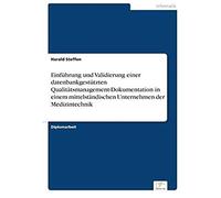 Einführung Und Validierung Einer Datenbankgestützten Qualitätsmanagement-Dokumentation In Einem Mittelständischen Unternehmen Der Medizintechnik