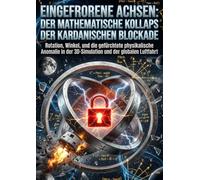 Eingefrorene Achsen: Der mathematische Kollaps der Kardanischen Blockade: Rotation, Winkel, und die gefürchtete physikalische Anomalie in der 3D-Simulation und der globalen Luftfahrt