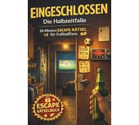 Eingeschlossen - Die Halbzeitfalle: Das 10-Minuten-Escape für die Halbzeitpause. Escape-Room-Rätselbuch.