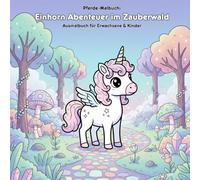 Einhorn Abenteuer im Zauberwald: Malbuch & Geschichte: Für Erwachsene & Kinder - 36 Ausmalbilder: Ein magisches Einhorn-Abenteuer im Großformat 21.59 x 21.59 cm zum Ausmalen und Vorlesen