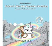 Einhorn & Affe: Das Abenteuer der Farben - Geschichte & Malbuch: Für Erwachsene & Kinder: 36 Ausmalbilder (21.59x21.59cm) - Die mutige Reise von Einhorn und Affe!