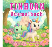 Einhorn Ausmalbuch: Zauberhafte Ausmalbilder für Mädchen von 4-8: Das ideale Einhorn Geschenk für Mädchen