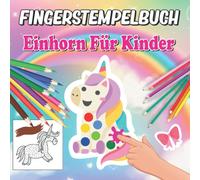 Einhorn Fingerstempelbuch Für Kinder: Das Große Fingerstempel Buch Für Kinder - Fingerfarben Stempelbuch Und Bastelbuch - Für Mädchen