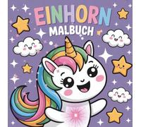 Einhorn Malbuch ab 4 Jahre: Zauberhafte Motive und kreativer Ausmalspaß für Kinder