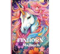 Einhorn Malbuch: ab 8 Jahren | Ausmalbuch für Mädchen | Kinder und Erwachsene | 52 Malvorlagen A4