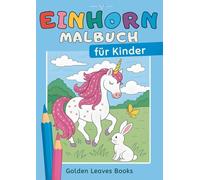 Einhorn Malbuch für Kinder: 30 zauberhafte Einhörner zum Ausmalen - Ideal zur Förderung der Fantasie und Entspannung.
