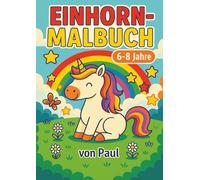 Einhorn-Malbuch für Kinder: 40 zauberhafte Ausmalbilder für Mädchen und Jungen im Alter von 6-8 Jahren - Magische Einhörner, Märchenwälder und fantasievolle Abenteuer