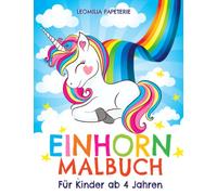 Einhorn Malbuch für Kinder ab 4 Jahren: Baby Einhörner und viele wundervolle Motive zum Ausmalen