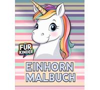 Einhorn Malbuch für Kinder: [Neue Ausgabe] Entdecken und Entspannen mit 50+ Wunderschönen Einhorn-Ausmalbildern.