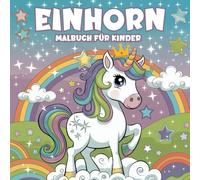 Einhorn-Malbuch für Kinder von 2-4 Jahren: Spaßige und Lehrreiche Malvorlagen für Kleinkinder und Vorschulkinder, Jungen und Mädchen | Das Perfekte ... Feiertage und Jede Besondere Gelegenheit.