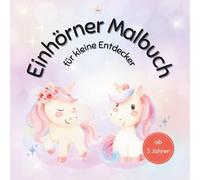 Einhorn Malbuch für kleine Entdecker ab 3 Jahren mit 50 faszinierenden Ausmalbildern fördert Kreativität und Konzentration