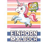 Einhorn-Malbuch - Perfekt für Kinder im Alter von 4-8 Jahren: Perfekt für Geburtstage, Feiertage oder einfach zum Entspannen nach einem langen Tag.