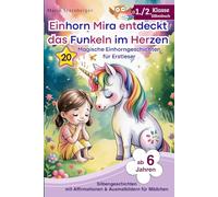 Einhorn Mira entdeckt das Funkeln im Herzen - 20 magische Einhorngeschichten für Erstleser: Silbengeschichten mit Affirmationen & Ausmalbildern / ... Mädchen ab 7 Jahren 2. Klasse (Lesestufe 2)