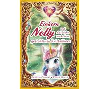 Einhorn Nelly und die Suche nach dem gestohlenen Kristallherz