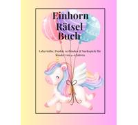 Einhorn Rätsel Buch: Labyrinthe, Punkte verbinden & Suchspiele für Kinder von 4-6 Jahren
