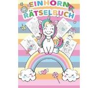 Einhorn Rätselblock Und Rätselbuch Für Kinder - Einhorn Rätsel Für Kinder Ab 5 Jahren - Logikrätsel, Einhorn Malbuch, Labyrinthe Und Vieles Mehr - Rätselspiele Geeignet Für Grundschule Und Als Vorschu