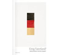 Einig Vaterland?: 31 Essays zur deutsch-deutschen Geschichte
