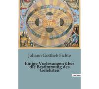 Einige Vorlesungen Über Die Bestimmung Des Gelehrten