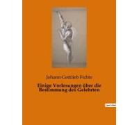 Einige Vorlesungen Über Die Bestimmung Des Gelehrten