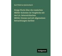 Einige Worte über die russischen Militär-Kolonien im Vergleiche mit der k.k. österreichischen Militär-Grenze und mit allgemeinen Betrachtungen darüber