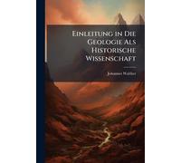 Einleitung in Die Geologie Als Historische Wissenschaft