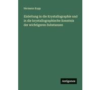 Einleitung in die Krystallographie und in die krystallographische Kenntnis der wichtigeren Substanzen